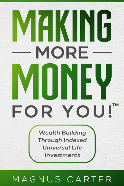 Making More Money for You! Wealth Building Through Indexed Universal Life Investments
