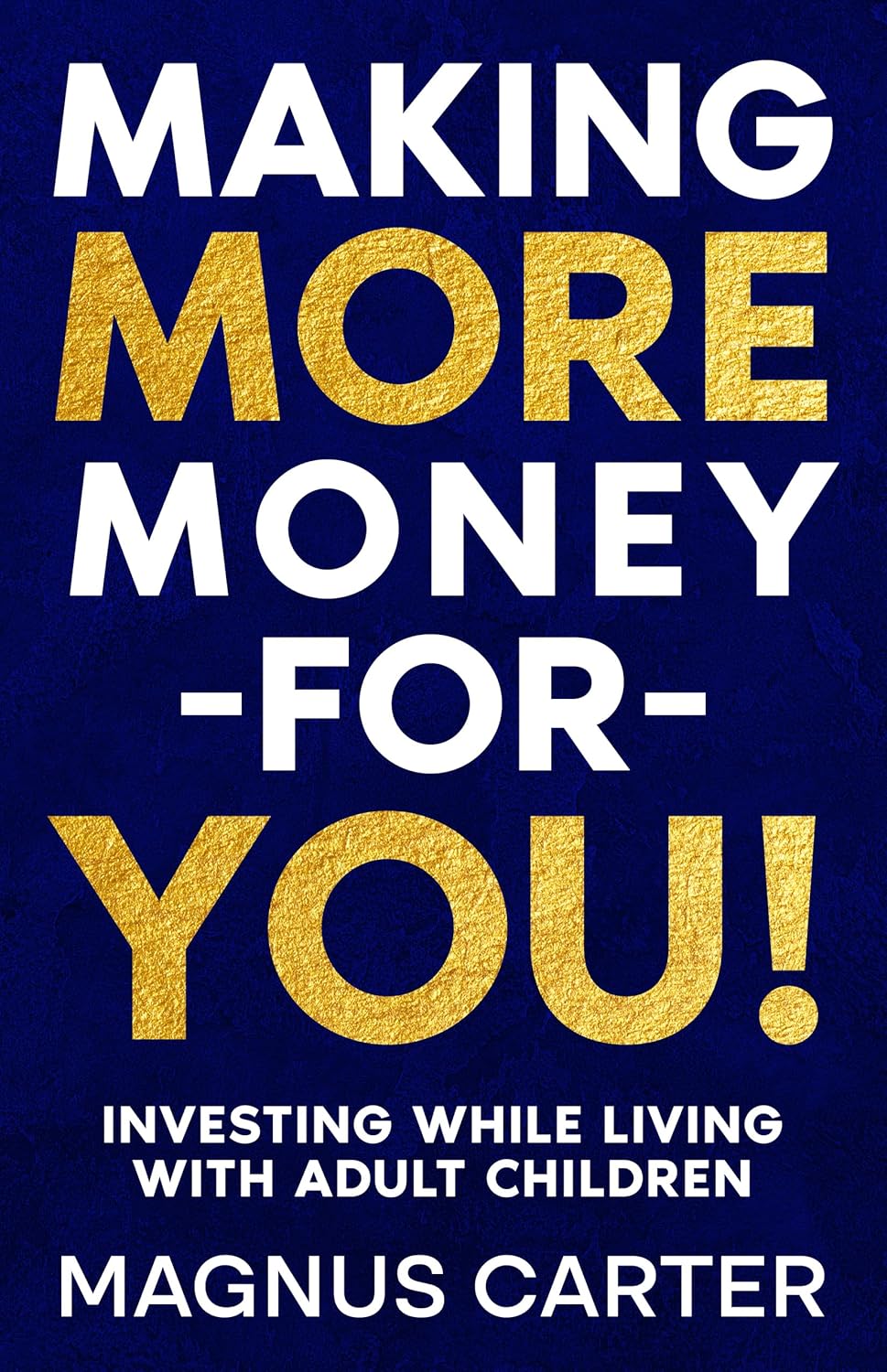 Making More Money for YOU!: Investing While Living with Adult Children