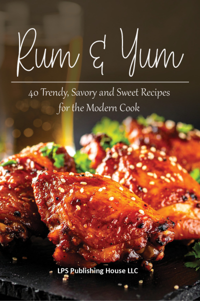 Rum and Yum:  40 Trendy, Savory and Sweet Recipes for the Modern Cook