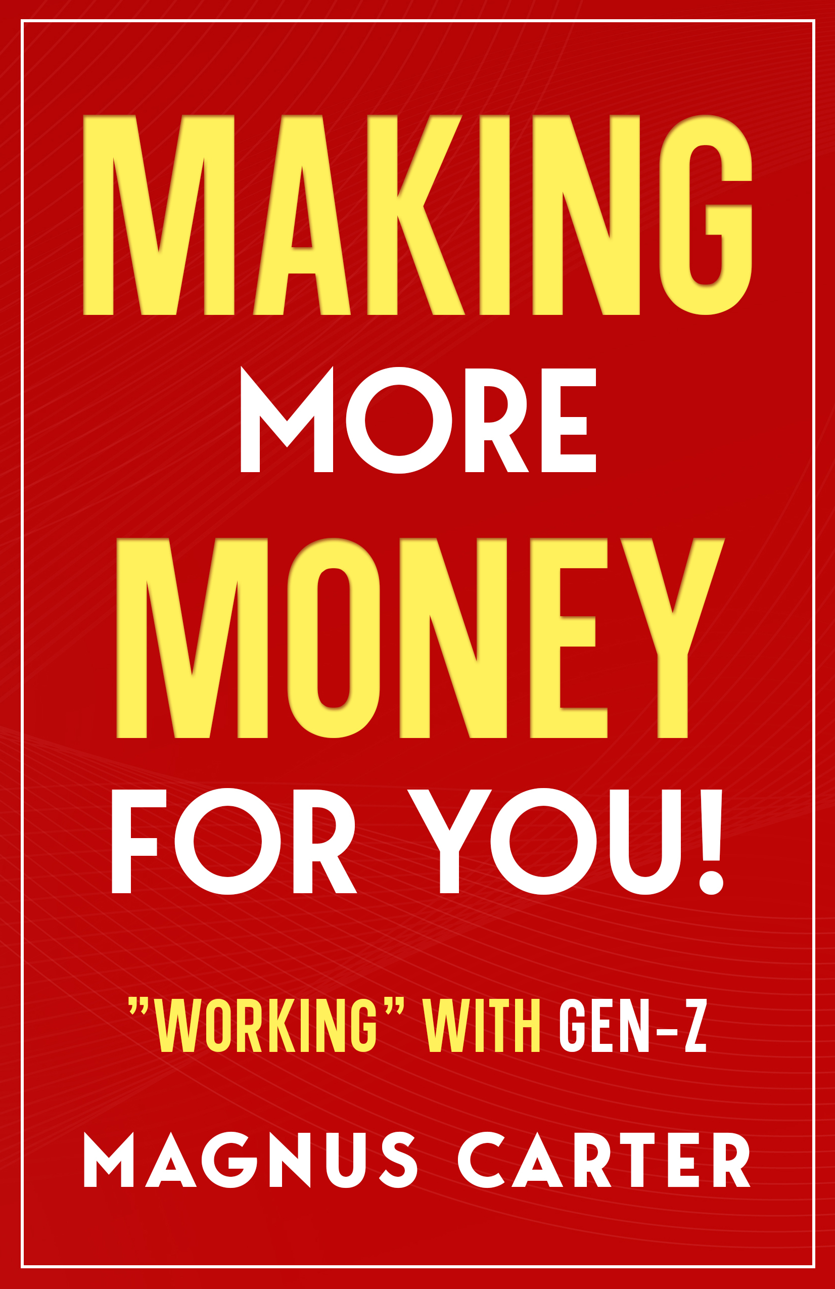 Making More Money for YOU!: "Working" with Gen-Z
